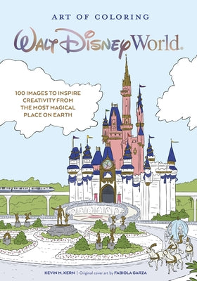 Art of Coloring: Walt Disney World: 100 Images to Inspire Creativity from the Most Magical Place on Earth by Kern, Kevin