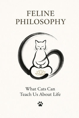 Feline Philosophy: What Cats Can Teach Us About Life by W. Hawke, Alexander