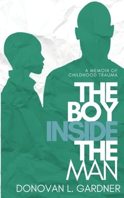 The Boy Inside The Man: A memoir of childhood trauma by Curtis, Tenesha L.