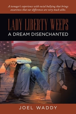 Lady Liberty Weeps: A Dream Disenchanted by Waddy, Joel
