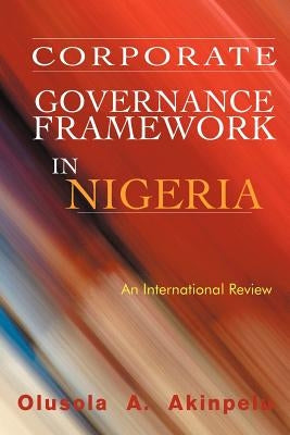 Corporate Governance Framework in Nigeria: An International Review by Akinpelu, Olusola A.