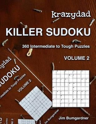 Krazydad Killer Sudoku Volume 2: 360 Intermediate to Tough Puzzles by Bumgardner, Jim