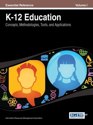 K-12 Education: Concepts, Methodologies, Tools, and Applications Vol 1 by Irma