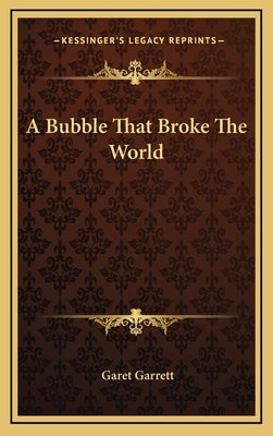 A Bubble That Broke The World by Garrett, Garet