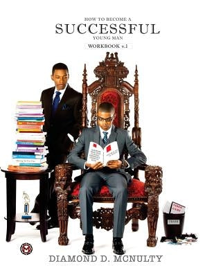 How to Become a Successful Young Man Workbook: -Taking Over The World- by McNulty, Diamond D.