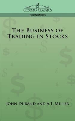 The Business of Trading in Stocks by Hadden, J. Cuthbert