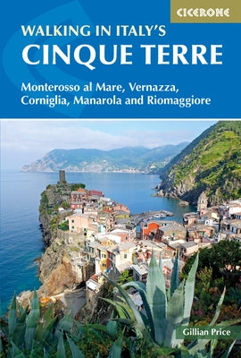 Walking in Italy's Cinque Terre: Monterosso Al Mare, Vernazza, Corniglia, Manarola and Riomaggiore by Price, Gillian