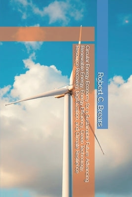 Circular Energy Economy for a Sustainable Future: Advancing Renewable Energy, Energy Efficiency, Green Technology, Resource Recovery, Digitalization, by Brears, Robert C.