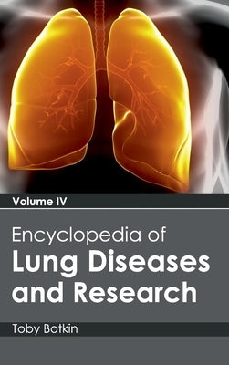Encyclopedia of Lung Diseases and Research: Volume IV by Botkin, Toby