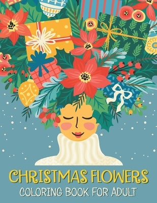 Christmas flowers coloring book for Adult: Flower Coloring Book For Seniors In Large Print, Features 50 Original Images Of Adorable Animals And Winter by Canpos, Latia