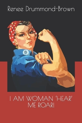 I Am Woman 'Hear' Me Roar! by Drummond-Brown, Renee