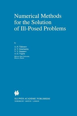 Numerical Methods for the Solution of Ill-Posed Problems by Tikhonov, A. N.