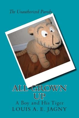 All Grown Up: A Boy and His Tiger by Jagny, Louis a. E.