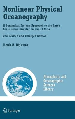 Nonlinear Physical Oceanography: A Dynamical Systems Approach to the Large Scale Ocean Circulation and El Ni, by Dijkstra, Henk A.