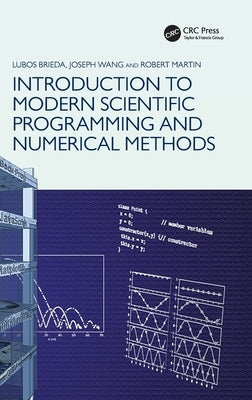 Introduction to Modern Scientific Programming and Numerical Methods by Brieda, Lubos