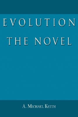 Evolution: The Novel by Keith, A. Michael