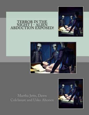 Terror In The Night I - Alien Abduction Exposed! by Colclasure, Dawn