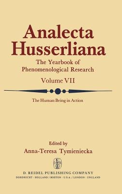The Human Being in Action: The Irreducible Element in Man Part II Investigations at the Intersection of Philosophy and Psychiatry by Tymieniecka, Anna-Teresa