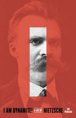 I Am Dynamite!: A Life of Nietzsche by Prideaux, Sue