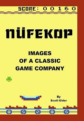 Nufekop: Images of a classic game company by Elder, Scott