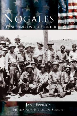Nogales: Life and Times on the Frontier by Eppinga, Jane