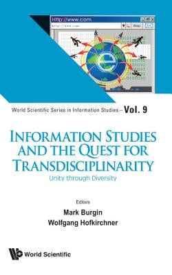 Information Studies and the Quest for Transdisciplinarity: Unity Through Diversity by Burgin, Mark