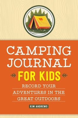 Camping Journal for Kids: Record Your Adventures in the Great Outdoors by Andrews, Kim