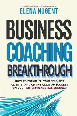 Business Coaching Breakthrough by Nugent, Elena