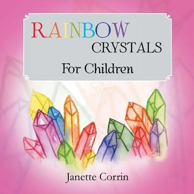Rainbow Crystals for Children by Corrin, Janette