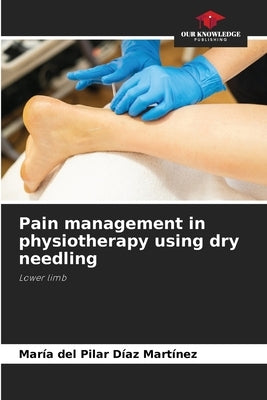 Pain management in physiotherapy using dry needling by Díaz Martínez, María del Pilar