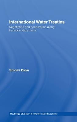 International Water Treaties: Negotiation and Cooperation Along Transboundary Rivers by Dinar, Shlomi