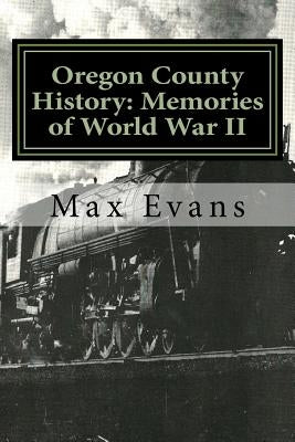 Oregon County History: Memories of World War II by Underwood, Jenny