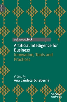 Artificial Intelligence for Business: Innovation, Tools and Practices by Landeta Echeberria, Ana