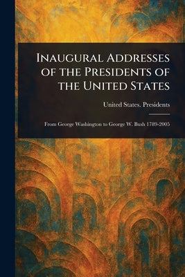 Inaugural Addresses of the Presidents of the United States by Presidents, United States
