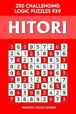 Hitori: 250 Challenging Logic Puzzles 9x9 by Mindful Puzzle Books
