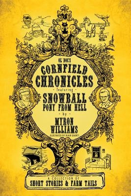 Cornfield Chronicles: Featuring Snowball: Pony From Hell by Williams, Myron L.