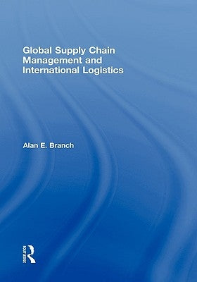 Global Supply Chain Management and International Logistics by Branch, Alan E.