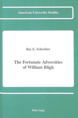 The Fortunate Adversities of William Bligh by Schreiber, Roy E.