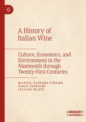 A History of Italian Wine: Culture, Economics, and Environment in the Nineteenth Through Twenty-First Centuries by Vaquero Piñeiro, Manuel