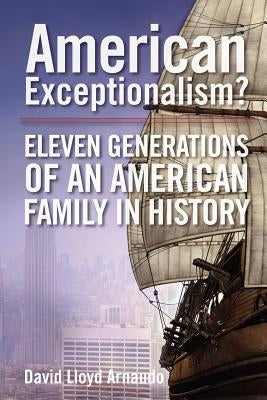 American Exceptionalism: 11 Generations of an American Family in History by Arnaudo, David Lloyd