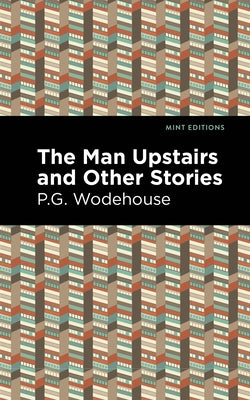 The Man Upstairs and Other Stories by Wodehouse, P. G.