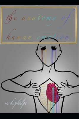 The Anatomy of Human Emotion by Phelps
