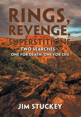 Rings, Revenge, Superstitions: Two Searches-One for Death, One for Life by Stuckey, Jim