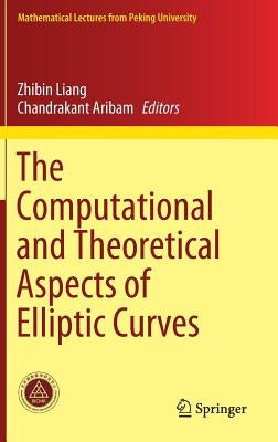 The Computational and Theoretical Aspects of Elliptic Curves by Liang, Zhibin