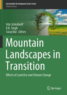 Mountain Landscapes in Transition: Effects of Land Use and Climate Change by Schickhoff, Udo
