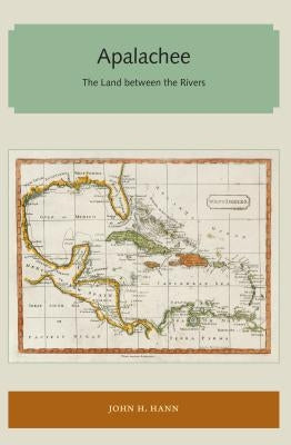 Apalachee: The Land Between the Rivers by Hann, John H.