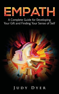 Empath: A Complete Guide for Developing Your Gift and Finding Your Sense of Self by Dyer, Judy