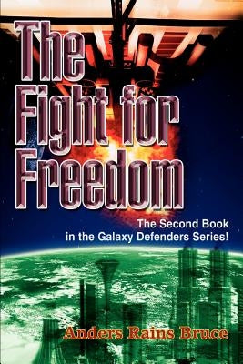 The Fight for Freedom: The Second Book in the Galaxy Defenders Series! by Bruce, Anders Rains