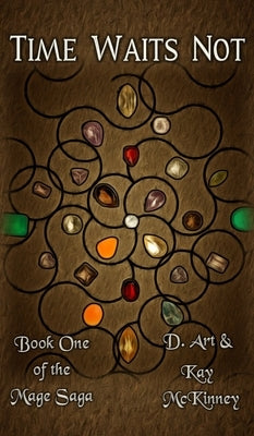 Time Waits Not: Book One of the Mage Saga by McKinney, D. Art