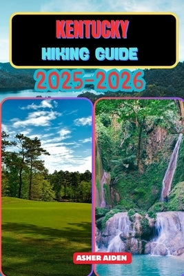 Kentucky Hiking Guide 2025-2026 by Aiden, Asher